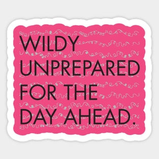 Wildly Unprepared for the Day Ahead Sticker